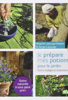 Je prépare mes potions pour le jardin - Purins, badigeons, traitements - Brigitte Lapouge-Déjean