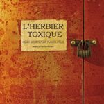 L'Herbier toxique : codes secrets pour plantes utiles - Bernard Bertrand