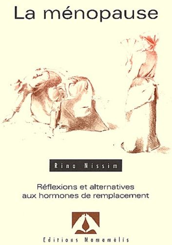 La Ménopause - Réflexions Et Alternatives Aux Hormones De Remplacement - Rina Nissim