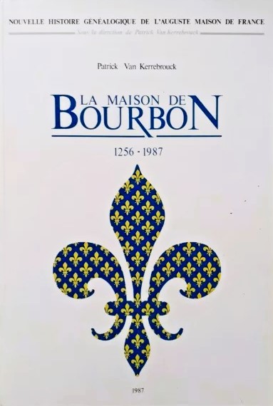 La maison de Bourbon : 1256-1987 - Patrick Van Kerrebrouck