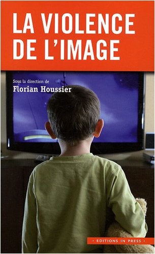 La violence de l'image - Florian Houssier