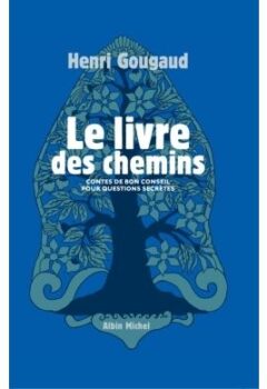 Le Livre des chemins - Contes de bon conseil pour questions secrètes - Henri Gougaud