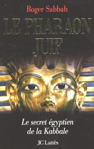 Le Pharaon juif : le secret égyptien de la kabbale - Roger Sabbah