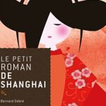 Le petit roman de Shanghai - Bernard Debré