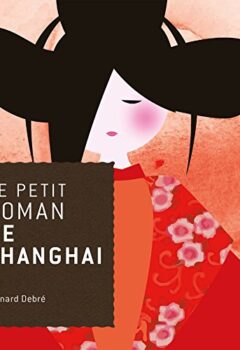 Le petit roman de Shanghai - Bernard Debré