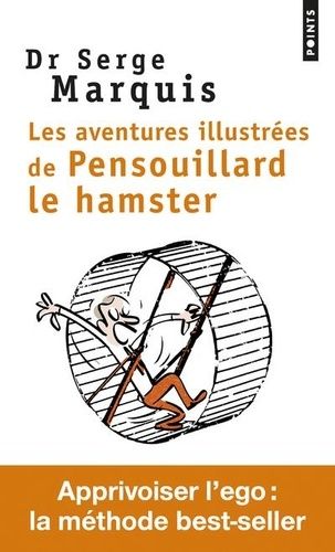 Les Aventures illustrées de Pensouillard le hamster - Comment apprivoiser l'ego - Serge Marquis