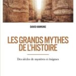 Les grands mythes de l'histoire - Des siècles de mystères et énigmes - David Hawkins