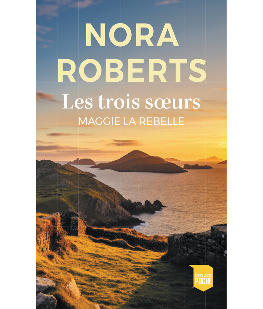 Les trois soeurs : Maggie la rebelle - Nora Roberts