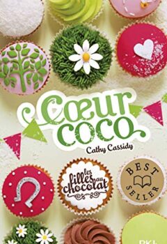 Les Filles Au Chocolat Tome 4 : Coeur Coco - Cathy Cassidy