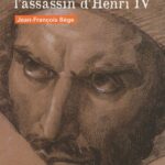 Ravaillac, l'assassin d'Henri IV - Jean-François Bège