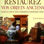 Restaurez Vos Objets Anciens. Guide Illustre Etape Par Etape - Judith Miller