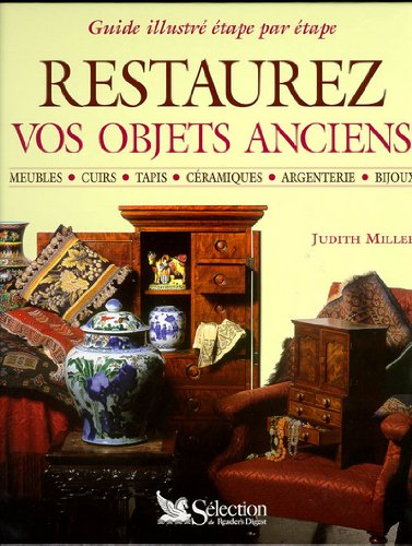 Restaurez Vos Objets Anciens. Guide Illustre Etape Par Etape - Judith Miller