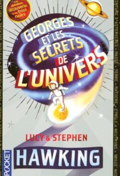 Georges et les secrets de l'univers, Tome 1 - Stephen HAWKING, Lucy HAWKING