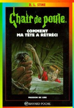 Chair de Poule : Comment ma tête à rétrécie - RL Stine