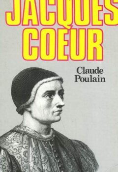 Jacques Coeur ou Les rêves concrétisés - Claude Poulain