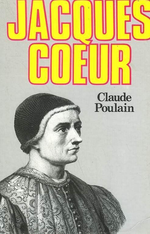 Jacques Coeur ou Les rêves concrétisés - Claude Poulain