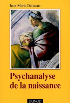 Psychanalyse de la naissance - Jean-Marie Delassus