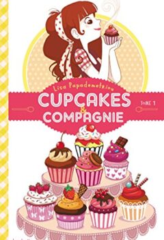 Cupcakes et compagnie - Tome 1 - La gourmandise n'est pas du tout un vilain défaut - Lisa Papademetriou