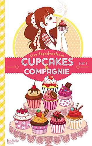 Cupcakes et compagnie - Tome 1 - La gourmandise n'est pas du tout un vilain défaut - Lisa Papademetriou