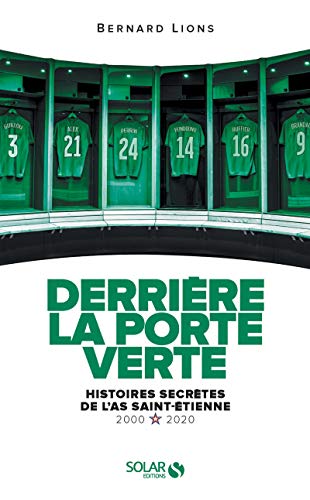 Derrière la porte verte : Histoire secrète de l'As Saint-Etienne - Foot - Bernard Lions