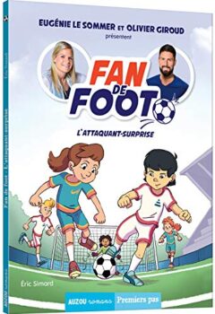 Fan de Foot Tome 1 : L'Attaquant-Surprise - Olivier Giroud, Eugénie le Sommer