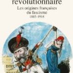 La droite révolutionnaire, 1885-1914 - Les origines francaises du fascisme - Zeev Sternhell