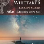 Les sept Soeurs, Tome 8 : Atlas, L'Histoire de Pa Salt - Lucinda Riley