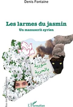 Les larmes du jasmin - Un manuscrit syrien - Denis Fontaine