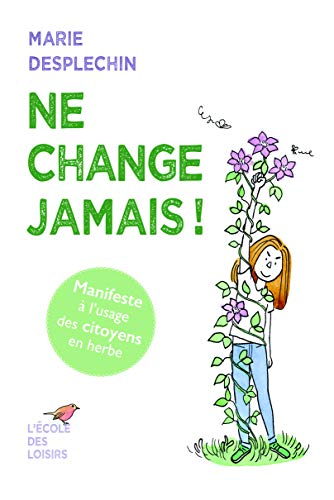 Ne change jamais ! Manifeste à l'usage des citoyens en herbe - Marie Desplechin