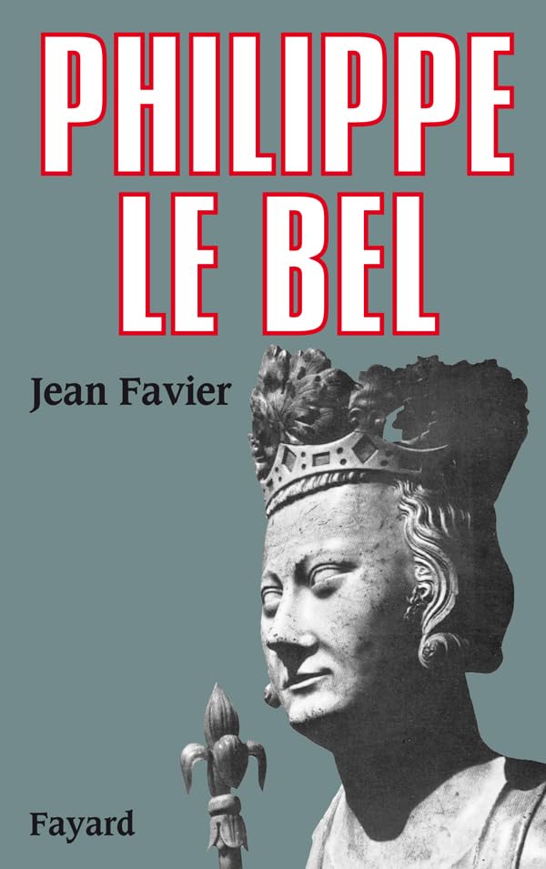 Philippe le Bel - Jean Favier