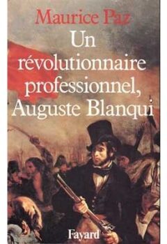 Un révolutionnaire professionnel, Auguste Blanqui - Maurice Paz