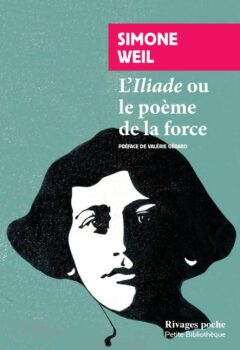 L'Iliade ou le poème de la force - Et autres essais sur la guerre - Simone Weil