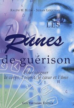 Les Runes de Guérison : Pour soigner le corps, l'esprit, le coeur et l'âme - Ralph Blum, Susan Loughan