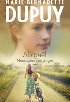 Abigaël Tome 2 : Messagère des Anges - Marie-Bernadette Dupuy