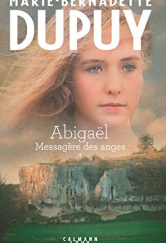 Abigaël tome 1 - Messagère des anges - Marie-Bernadette Dupuy