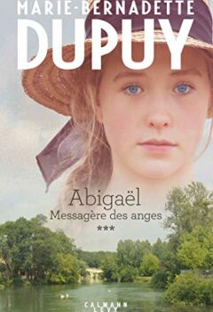 Abigaël Tome 3 - Messagère des anges - Marie-Bernadette Dupuy