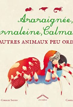 Araraignée bernaleine calmaléon - Et autres animaux peu ordinaires - Coralie Saudo