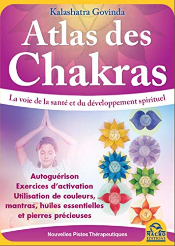 Atlas des Chakras - Le guide de votre santé... - Kalashatra Govinda