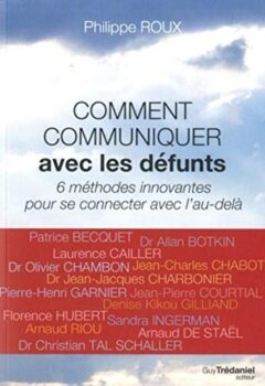 Comment communiquer avec les défunts - Philippe Roux