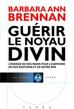 Guérir le Noyau Divin - Barbara-Ann Brennan