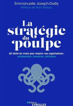 La stratégie du poulpe - 60 Récits Du Vivant Pour Inspirer Nos Organisations : Collaboration, Innovation, Résilience - Emmanuelle Joseph-Dailly