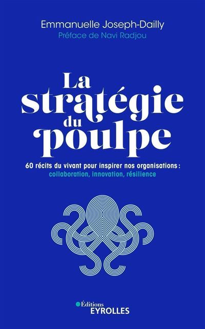 La stratégie du poulpe - 60 Récits Du Vivant Pour Inspirer Nos Organisations : Collaboration, Innovation, Résilience - Emmanuelle Joseph-Dailly