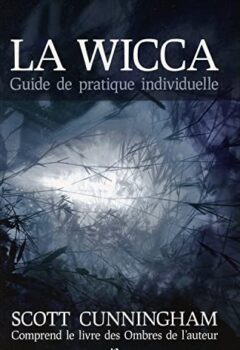 La Wicca - Guide de pratique individuelle - Scott Cunningham