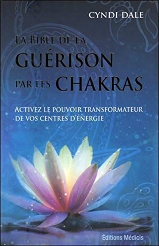 La bible de la guérison par les chakras - Cyndi Dale