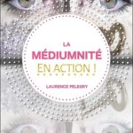 La médiumnité en action ! - Laurence Pelegry