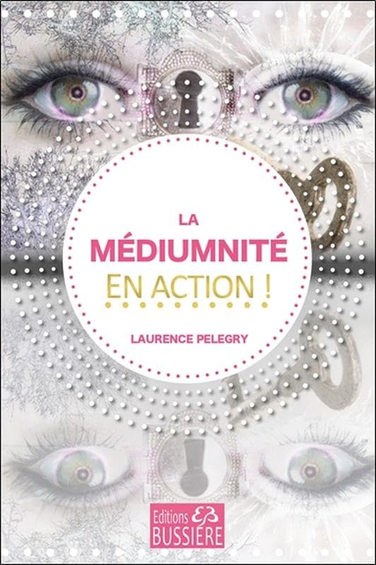 La médiumnité en action ! - Laurence Pelegry