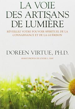 La voie des artisans de lumière - Réveillez votre pouvoir spirituel de la connaissance et de la guérison - Doreen Virtue