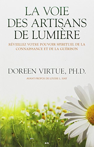 La voie des artisans de lumière - Réveillez votre pouvoir spirituel de la connaissance et de la guérison - Doreen Virtue