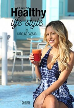 Le guide Healthy life style - Caroline Bassac