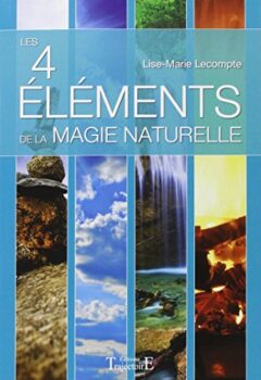 Les 4 éléments de la magie naturelle - Lise-Marie Lecompte